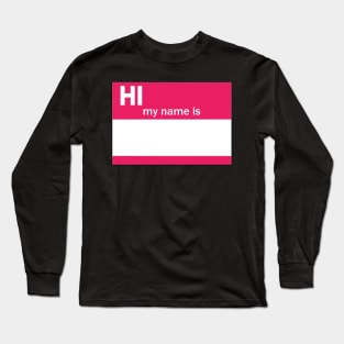 Hi My Name Is Long Sleeve T-Shirt